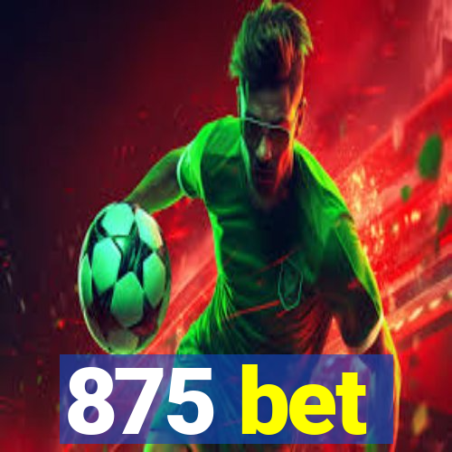 875 bet